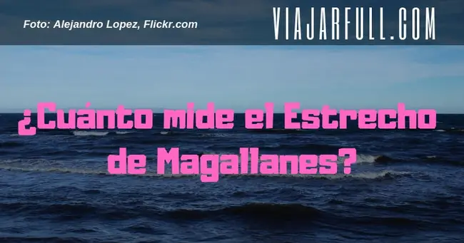 Cuánto mide el Estrecho de Magallanes